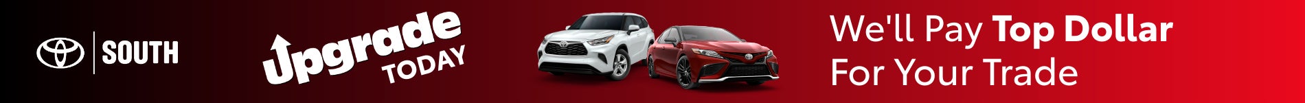 Upgrade Today. Sell Toyota South your trade!